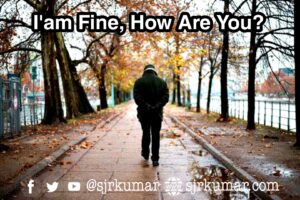 Read more about the article I’am Fine, How are You?